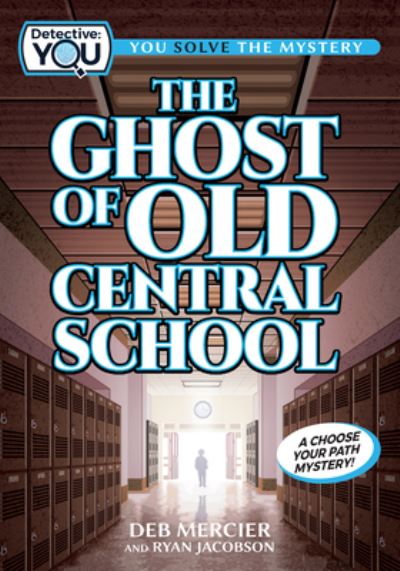 Cover for Deb Mercier · The Ghost of Old Central School: A Choose Your Path Mystery - Detective: You (Taschenbuch) (2022)