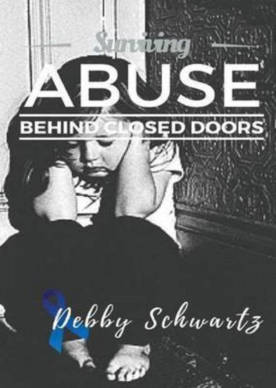 Cover for Debby Schwartz · Surviving Abuse Behind Closed Doors (Pocketbok) (2016)