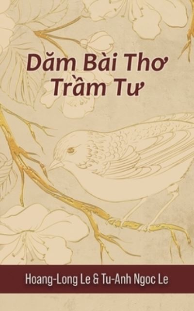 D?m Bài Th? Tr?m T? (Contemplative Poems) - Hoang-Long Le - Books - Authors' Tranquility Press - 9781958554753 - August 1, 2022