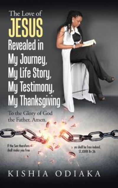 Cover for Kishia Odiaka · The Love of Jesus Revealed in My Journey, My Life Story, My Testimony, My Thanksgiving (Hardcover Book) (2018)