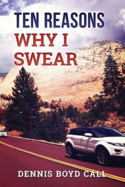 Cover for Dennis Boyd Call · 10 REasons Why I Swear (Paperback Book) (2017)