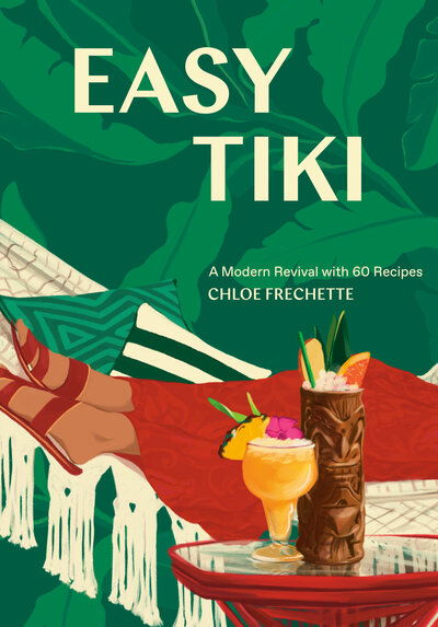 Cover for Chloe Frechette · Easy Tiki: A Modern Revival with 60 Recipes (Hardcover Book) (2020)