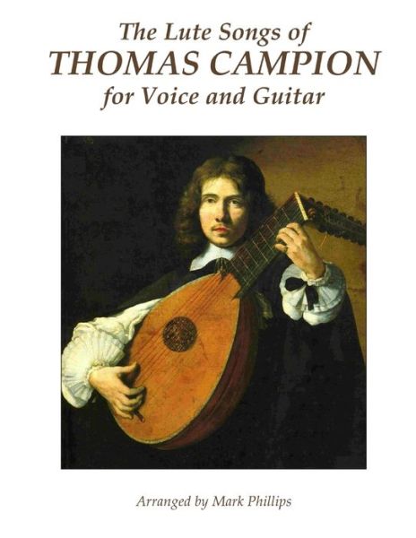 Cover for Mark Phillips · The Lute Songs of Thomas Campion for Voice and Guitar (Pocketbok) (2018)