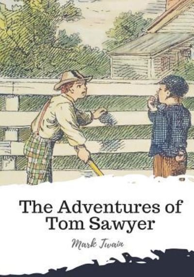 The Adventures of Tom Sawyer - Mark Twain - Kirjat - Createspace Independent Publishing Platf - 9781987433753 - keskiviikko 4. huhtikuuta 2018