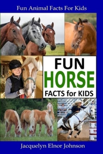 Cover for Jacquelyn Elnor Elnor Johnson · Fun Horse Facts for Kids (Book) (2022)