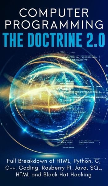 Adesh Silva · Computer Programming The Doctrine 2.0: Full Breakdown of HTML, Python, C, C++, Coding Raspberry PI, Java, SQL, HTML and Black Hat Hacking. (Hardcover Book) (2019)