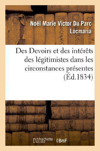 Cover for Locmaria-n · Des Devoirs et Des Interets Des Legitimistes Dans Les Circonstances Presentes (Paperback Book) [French edition] (2013)