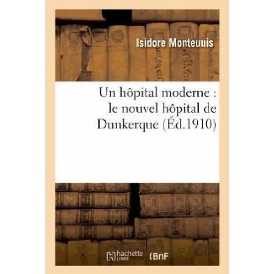 Cover for Monteuuis-i · Un Hopital Moderne: Le Nouvel Hopital De Dunkerque (Paperback Book) [French edition] (2013)