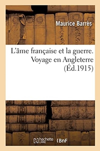 Cover for Maurice Barres · L'Ame Francaise Et La Guerre. Voyage En Angleterre (Paperback Book) (2020)