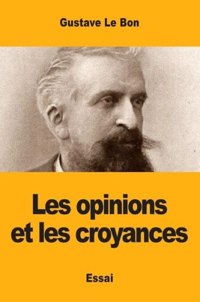 Cover for Gustave Le Bon · Les opinions et les croyances (Paperback Book) (2019)