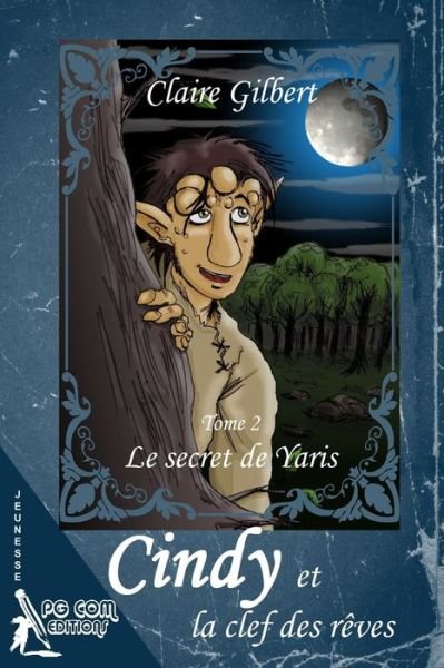 Cover for Claire Gilbert · Cindy et la clef des reves, le secret de Yaris - Tome 2 (Pocketbok) (2019)
