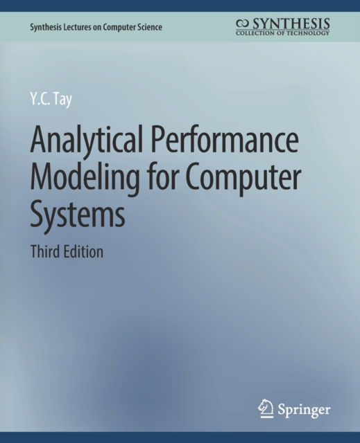 Cover for Y.C. Tay · Analytical Performance Modeling for Computer Systems, Third Edition - Synthesis Lectures on Computer Science (Paperback Book) [3 Revised edition] (2018)