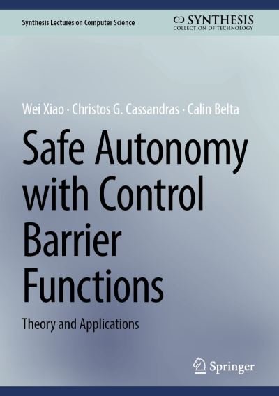Cover for Wei Xiao · Safe Autonomy with Control Barrier Functions: Theory and Applications - Synthesis Lectures on Computer Science (Hardcover bog) [1st ed. 2023 edition] (2023)