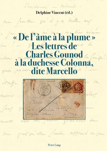 Cover for De l'ame a la plume . Les lettres de Charles Gounod a la duchesse Colonna, dite Marcello (Paperback Book) (2017)