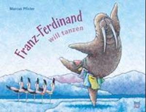 Cover for Marcus Pfister · Franz-Ferdinand will tanzen (Gebundenes Buch) (2021)
