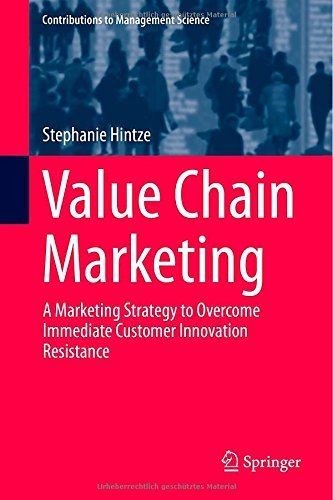 Stephanie Hintze · Value Chain Marketing: A Marketing Strategy to Overcome Immediate Customer Innovation Resistance - Contributions to Management Science (Hardcover Book) [2015 edition] (2015)