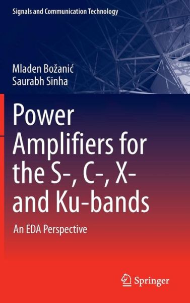 Cover for Mladen Bozanic · Power Amplifiers for the S-, C-, X- and Ku-bands: An EDA Perspective - Signals and Communication Technology (Innbunden bok) [1st ed. 2016 edition] (2016)