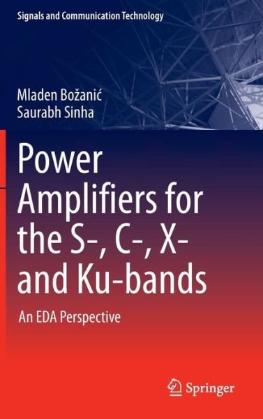 Cover for Mladen Bozanic · Power Amplifiers for the S-, C-, X- and Ku-bands: An EDA Perspective - Signals and Communication Technology (Gebundenes Buch) [1st ed. 2016 edition] (2016)