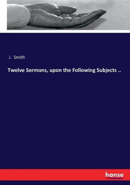 Cover for Smith · Twelve Sermons, upon the Followin (Book) (2017)