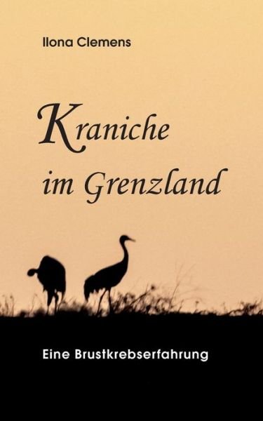 Cover for Ilona Clemens · Kraniche im Grenzland (Pocketbok) (2021)