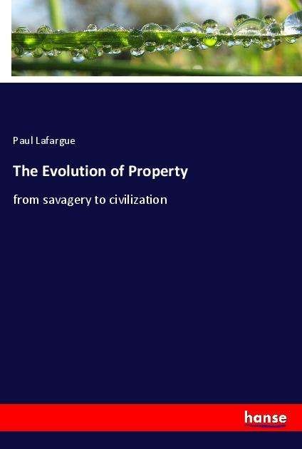 The Evolution of Property - Lafargue - Libros -  - 9783348021753 - 