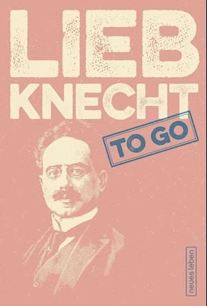 LIEBKNECHT to go - Hans-Jürgen Ammon - Książki - Neues Leben, Verlag - 9783355018753 - 16 września 2018