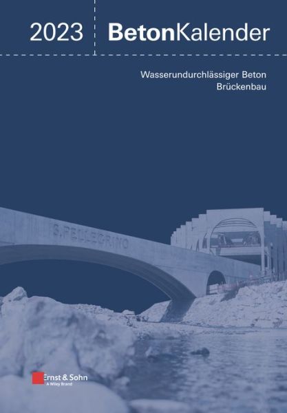 Cover for K Bergmeister · Beton-Kalender 2023: Schwerpunkte: Wasserundurchlassiger Beton, Bruckenbau (2 Teile) - Beton-Kalender (Gebundenes Buch) (2022)