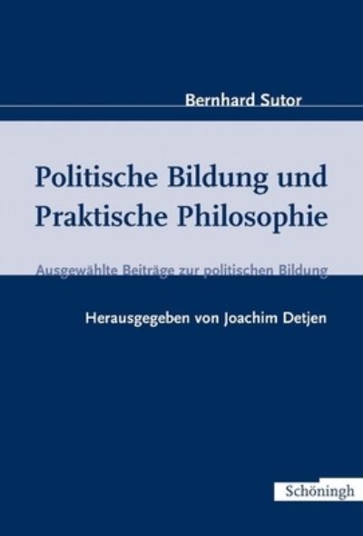 Cover for Bernhard Sutor · Politische Bildung Und Praktische Philosophie (Hardcover Book) (2005)