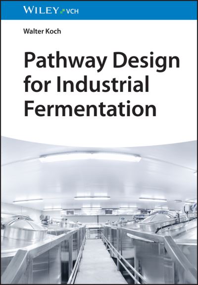 Cover for Koch, Walter (BASF) · Pathway Design for Industrial Fermentation (Hardcover Book) (2024)