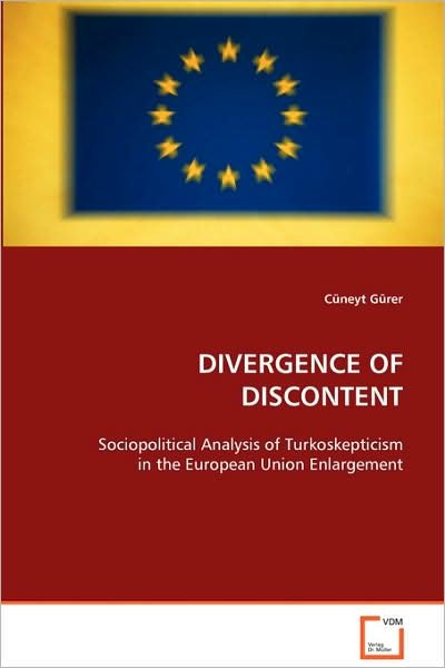 Cover for Cüneyt Gürer · Divergence of Discontent: Sociopolitical Analysis of Turkoskepticism in the European Union Enlargement (Paperback Book) (2008)