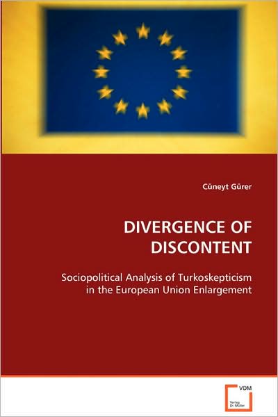 Cover for Cüneyt Gürer · Divergence of Discontent: Sociopolitical Analysis of Turkoskepticism in the European Union Enlargement (Taschenbuch) (2008)