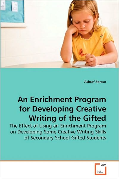 Cover for Ashraf Ahmed Ali Hassan Sorour · An Enrichment Program for Developing Creative Writing of the Gifted: the Effect of Using an Enrichment Program on Developing Some Creative Writing Skills of Secondary School Gifted Students (Paperback Book) (2010)