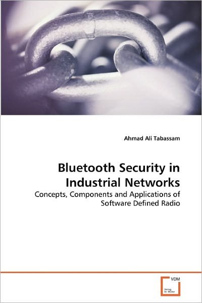 Cover for Ahmad Ali Tabassam · Bluetooth Security in Industrial Networks: Concepts, Components and Applications of Software Defined Radio (Paperback Book) (2010)