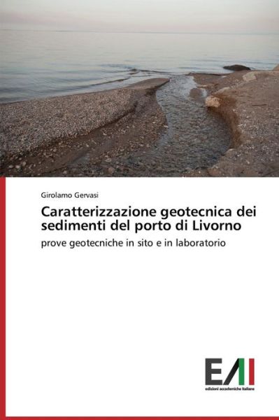 Cover for Girolamo Gervasi · Caratterizzazione Geotecnica Dei Sedimenti Del Porto Di Livorno: Prove Geotecniche in Sito E in Laboratorio (Pocketbok) [Italian edition] (2014)