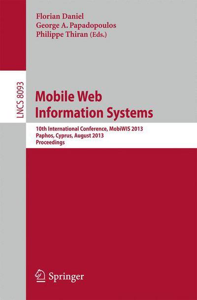 Mobile Web Information Systems: 10th International Conference, Mobiwis 2013, Paphos, Cyprus, August 26-29, 2013, Proceedings - Lecture Notes in Computer Science / Information Systems and Applications, Incl. Internet / Web, and Hci - Florian Daniel - Livros - Springer-Verlag Berlin and Heidelberg Gm - 9783642402753 - 16 de agosto de 2013