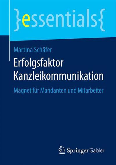 Cover for Martina Schafer · Erfolgsfaktor Kanzleikommunikation: Magnet Fur Mandanten Und Mitarbeiter - Essentials (Paperback Book) [2015 edition] (2015)