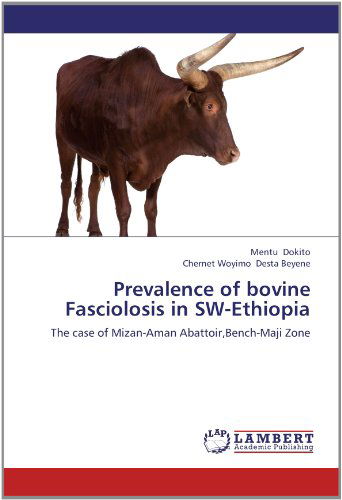 Cover for Chernet  Woyimo Desta Beyene · Prevalence of Bovine Fasciolosis in Sw-ethiopia: the Case of Mizan-aman Abattoir,bench-maji Zone (Paperback Book) (2012)