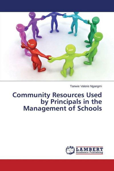 Community Resources Used by Principals in the Management of Schools - Ngangmi Tanwie Valerie - Books - LAP Lambert Academic Publishing - 9783659361753 - February 23, 2015