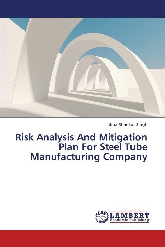 Risk Analysis and Mitigation Plan for Steel Tube Manufacturing Company - Uma Shankar Singh - Kirjat - LAP LAMBERT Academic Publishing - 9783659428753 - keskiviikko 17. heinäkuuta 2013