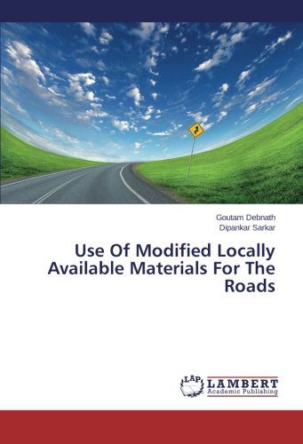 Cover for Dipankar Sarkar · Use of Modified Locally Available Materials for the Roads (Paperback Book) (2013)