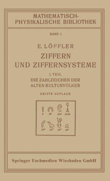 Ziffern Und Ziffernsysteme: I. Teil Die Zahlzeichen Der Alten Kulturvoelker - Mathematisch-Physikalische Bibliothek - Eugen Loeffler - Books - Vieweg+teubner Verlag - 9783663151753 - 1928