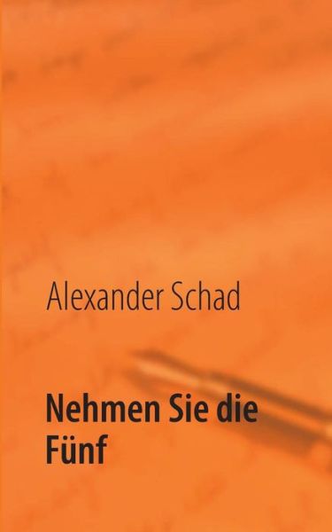 Cover for Alexander Schad · Nehmen Sie Die Funf (Paperback Book) [German edition] (2013)