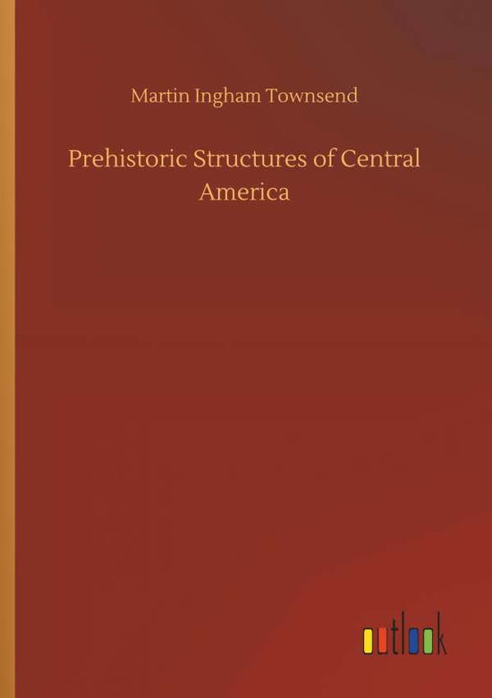Cover for Martin Ingham Townsend · Prehistoric Structures of Central America (Paperback Book) (2018)