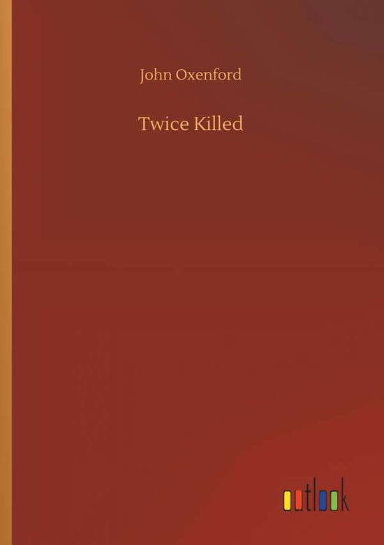 Twice Killed - Oxenford - Bücher - - 9783732688753 - 23. Mai 2018