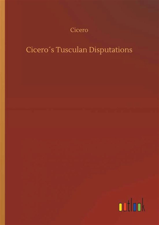 Cicero's Tusculan Disputations - Cicero - Books -  - 9783734022753 - September 20, 2018