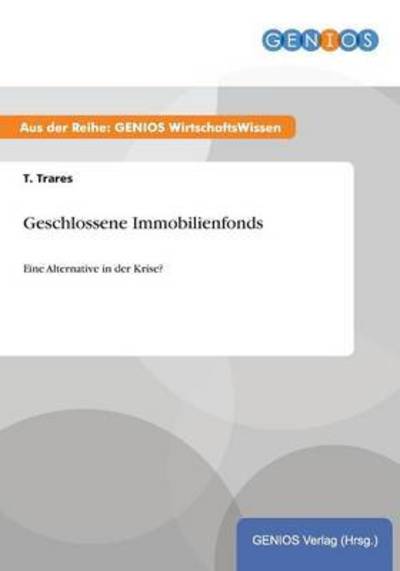 Cover for T Trares · Geschlossene Immobilienfonds: Eine Alternative in der Krise? (Paperback Book) (2015)