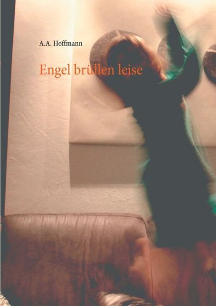 Cover for A a Hoffmann · Engel brullen leise (Pocketbok) (2020)