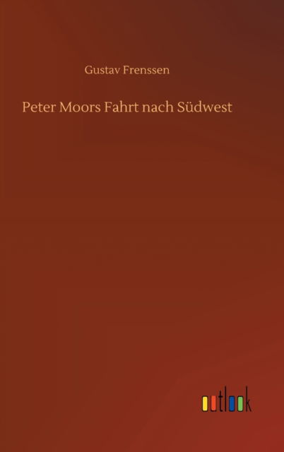 Cover for Gustav Frenssen · Peter Moors Fahrt nach Sudwest (Hardcover Book) (2020)