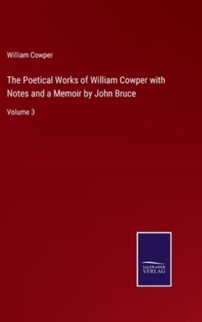 Cover for William Cowper · The Poetical Works of William Cowper with Notes and a Memoir by John Bruce (Gebundenes Buch) (2022)