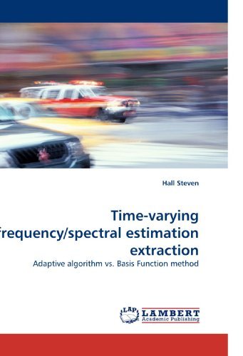 Time-varying Frequency / Spectral Estimation Extraction: Adaptive Algorithm vs. Basis Function Method - Hall Steven - Kirjat - LAP Lambert Academic Publishing - 9783838340753 - torstai 24. kesäkuuta 2010